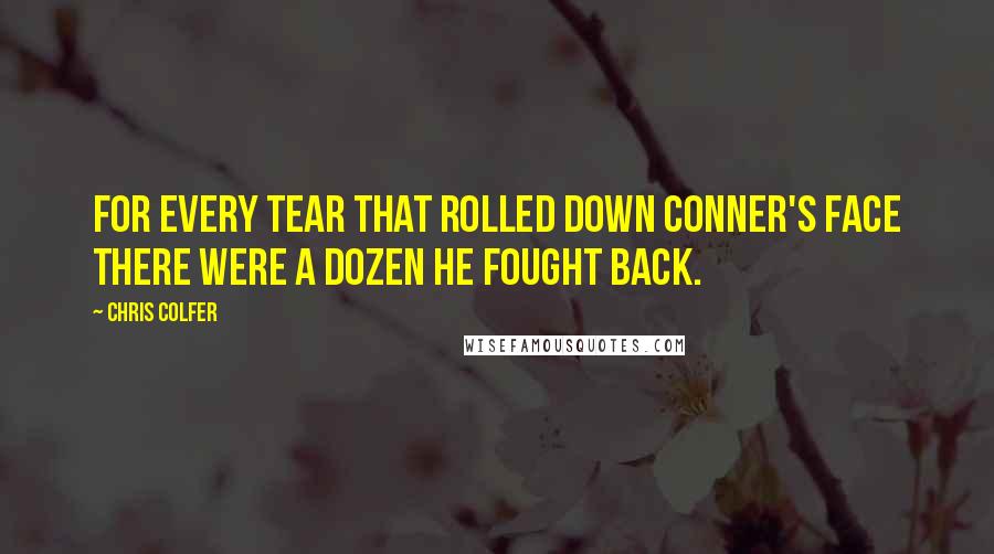 Chris Colfer Quotes: For every tear that rolled down Conner's face there were a dozen he fought back.
