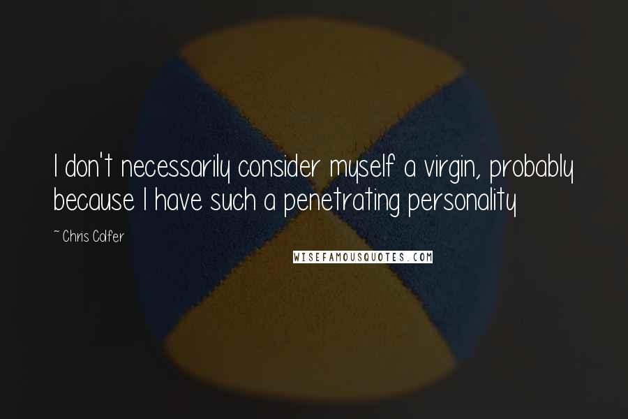 Chris Colfer Quotes: I don't necessarily consider myself a virgin, probably because I have such a penetrating personality