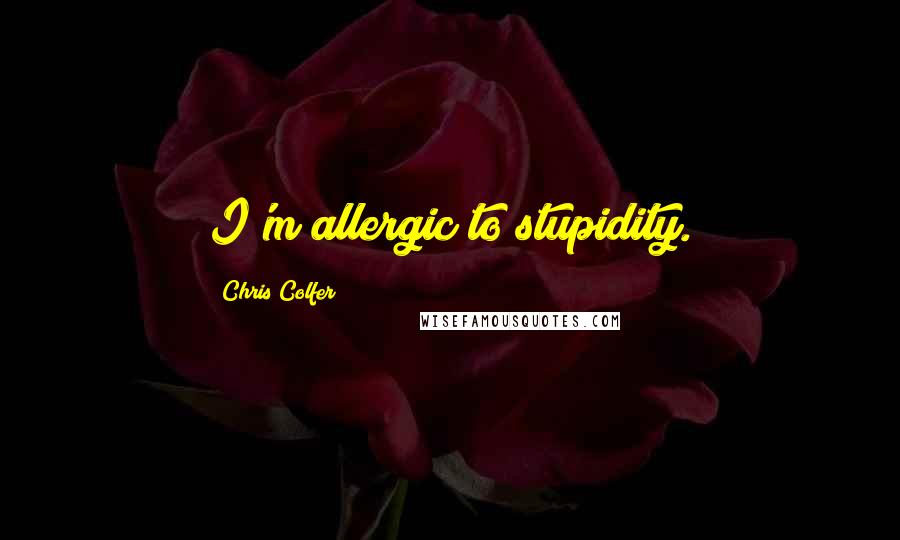 Chris Colfer Quotes: I'm allergic to stupidity.