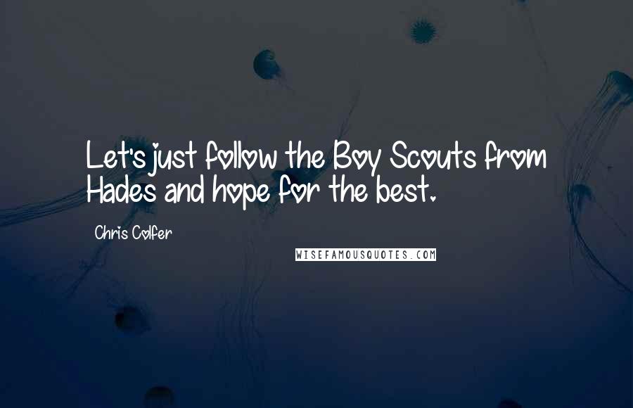 Chris Colfer Quotes: Let's just follow the Boy Scouts from Hades and hope for the best.