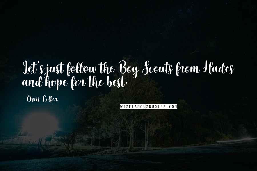 Chris Colfer Quotes: Let's just follow the Boy Scouts from Hades and hope for the best.