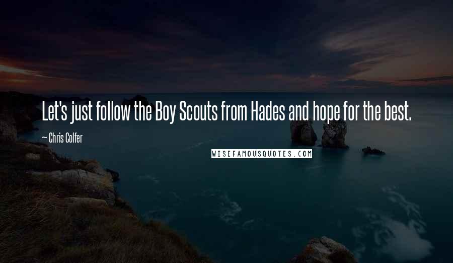 Chris Colfer Quotes: Let's just follow the Boy Scouts from Hades and hope for the best.