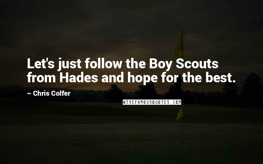 Chris Colfer Quotes: Let's just follow the Boy Scouts from Hades and hope for the best.