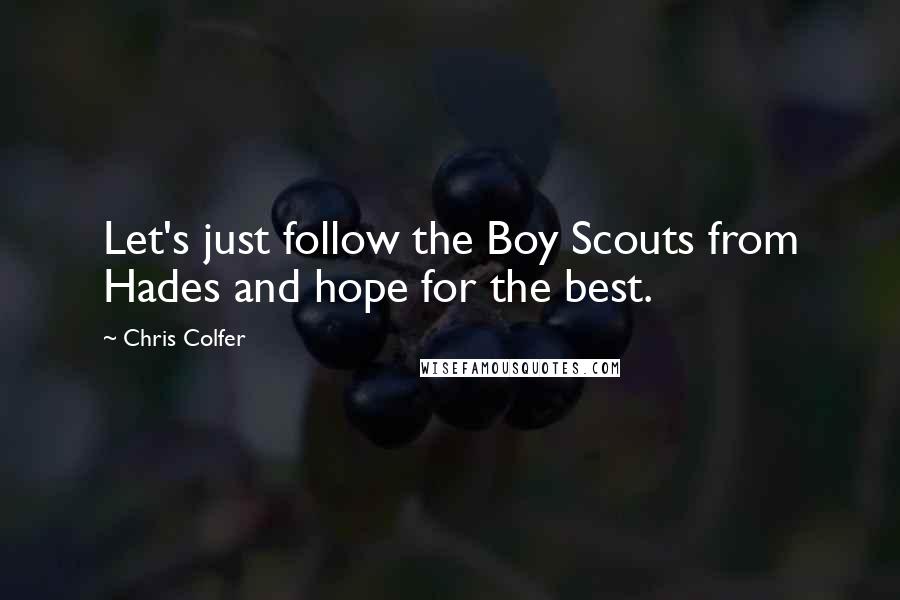 Chris Colfer Quotes: Let's just follow the Boy Scouts from Hades and hope for the best.