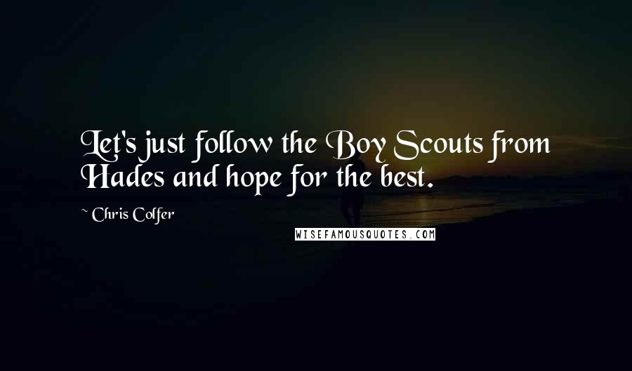 Chris Colfer Quotes: Let's just follow the Boy Scouts from Hades and hope for the best.