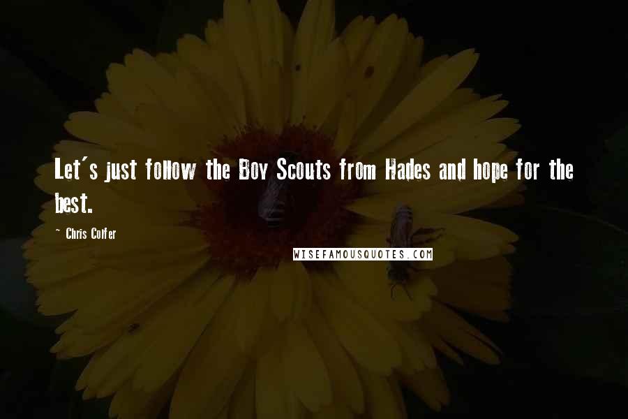 Chris Colfer Quotes: Let's just follow the Boy Scouts from Hades and hope for the best.