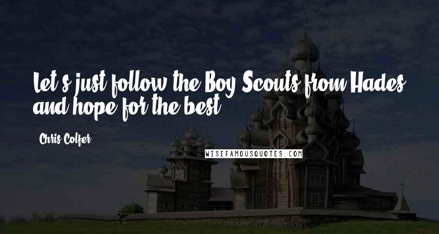 Chris Colfer Quotes: Let's just follow the Boy Scouts from Hades and hope for the best.