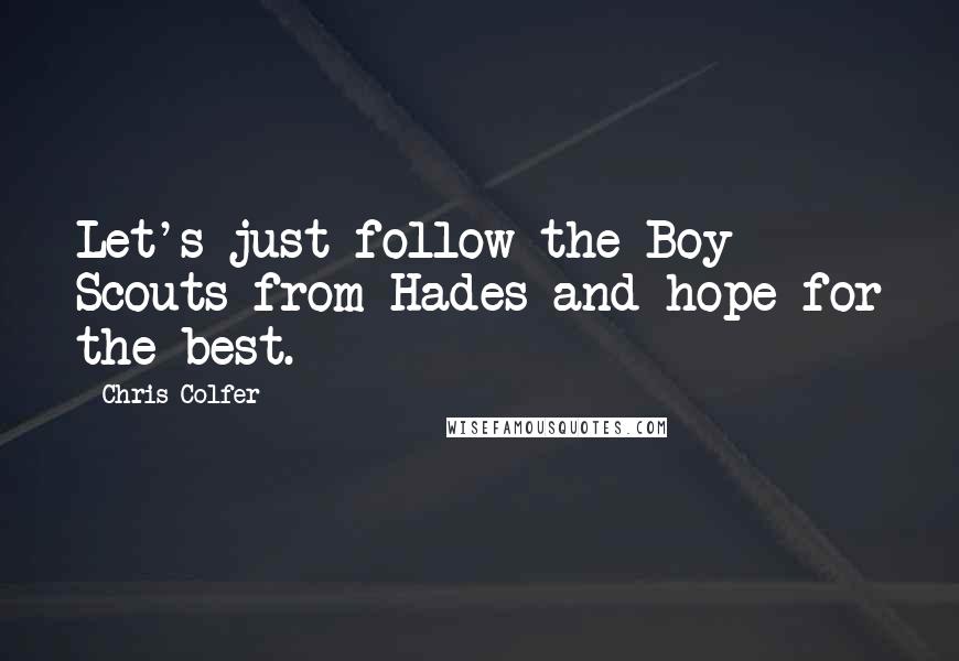 Chris Colfer Quotes: Let's just follow the Boy Scouts from Hades and hope for the best.