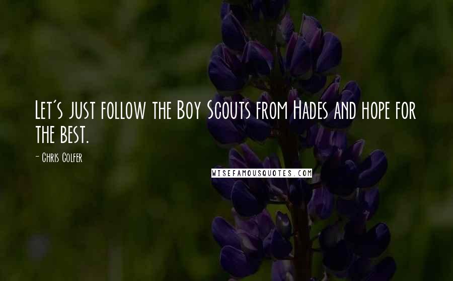 Chris Colfer Quotes: Let's just follow the Boy Scouts from Hades and hope for the best.