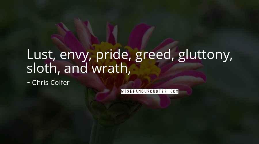 Chris Colfer Quotes: Lust, envy, pride, greed, gluttony, sloth, and wrath,