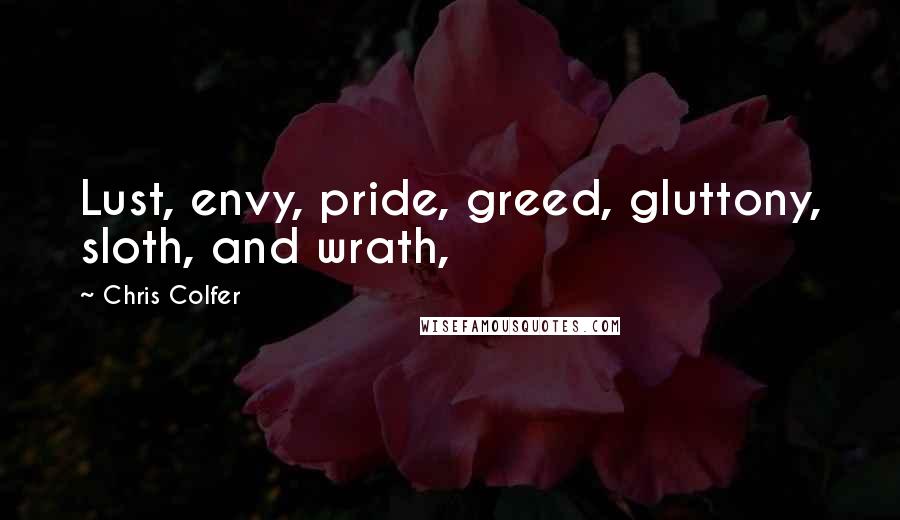 Chris Colfer Quotes: Lust, envy, pride, greed, gluttony, sloth, and wrath,