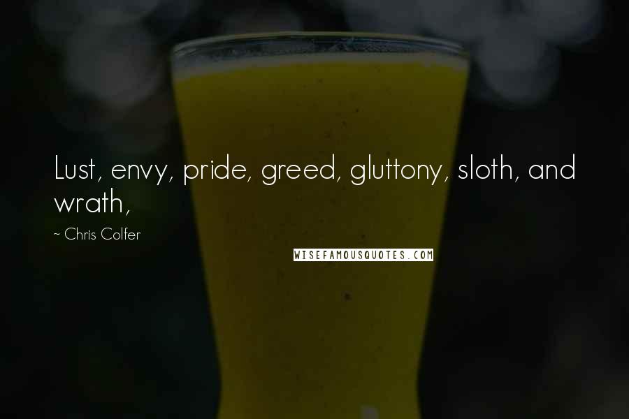 Chris Colfer Quotes: Lust, envy, pride, greed, gluttony, sloth, and wrath,