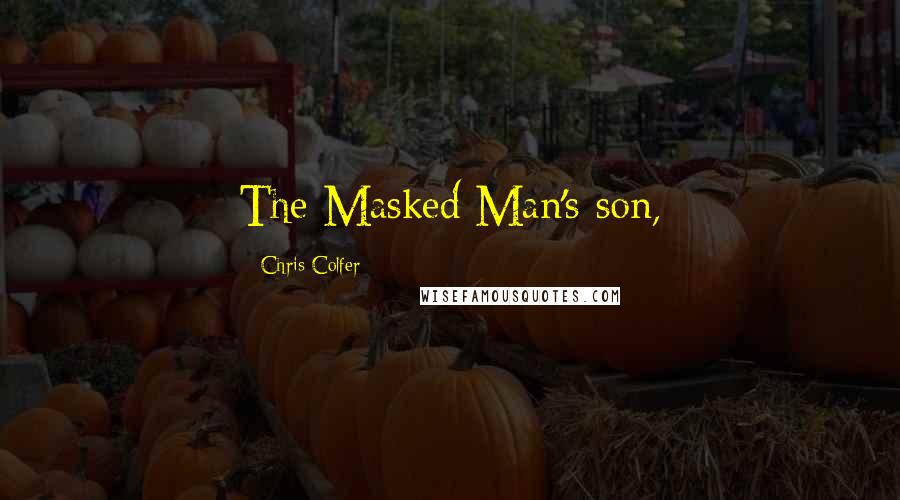 Chris Colfer Quotes: The Masked Man's son,