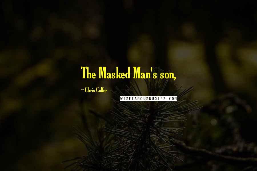 Chris Colfer Quotes: The Masked Man's son,