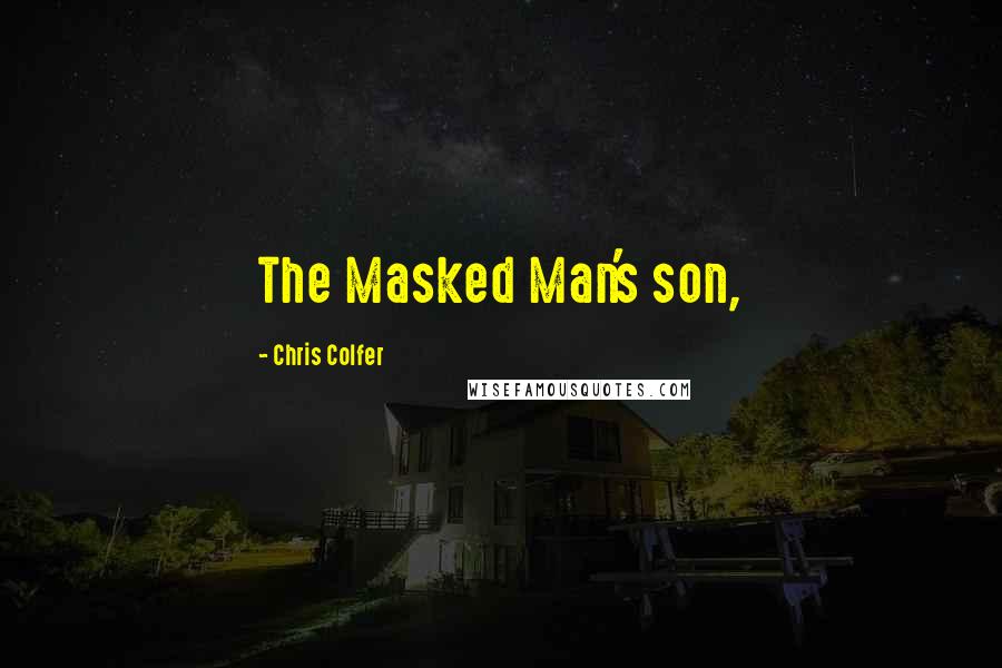 Chris Colfer Quotes: The Masked Man's son,