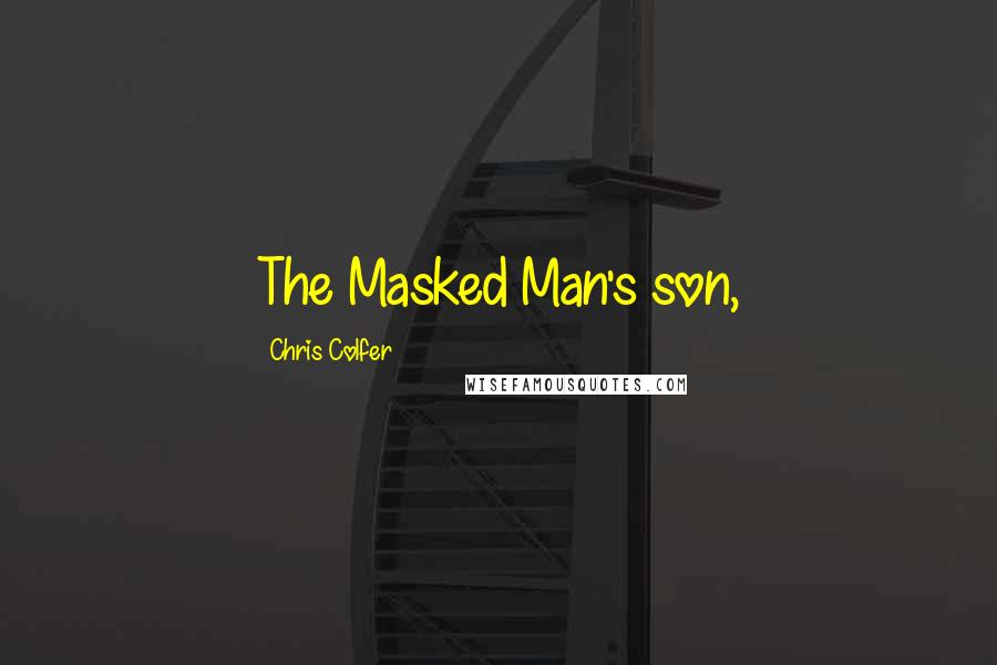 Chris Colfer Quotes: The Masked Man's son,