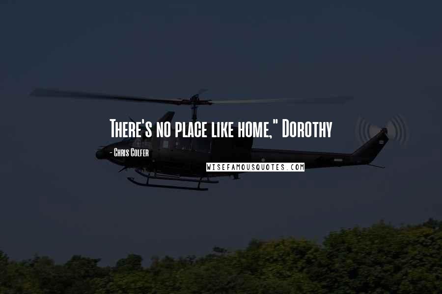 Chris Colfer Quotes: There's no place like home," Dorothy