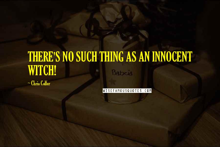 Chris Colfer Quotes: THERE'S NO SUCH THING AS AN INNOCENT WITCH!