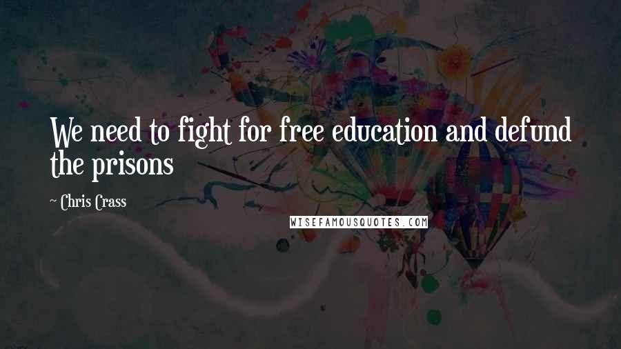 Chris Crass Quotes: We need to fight for free education and defund the prisons