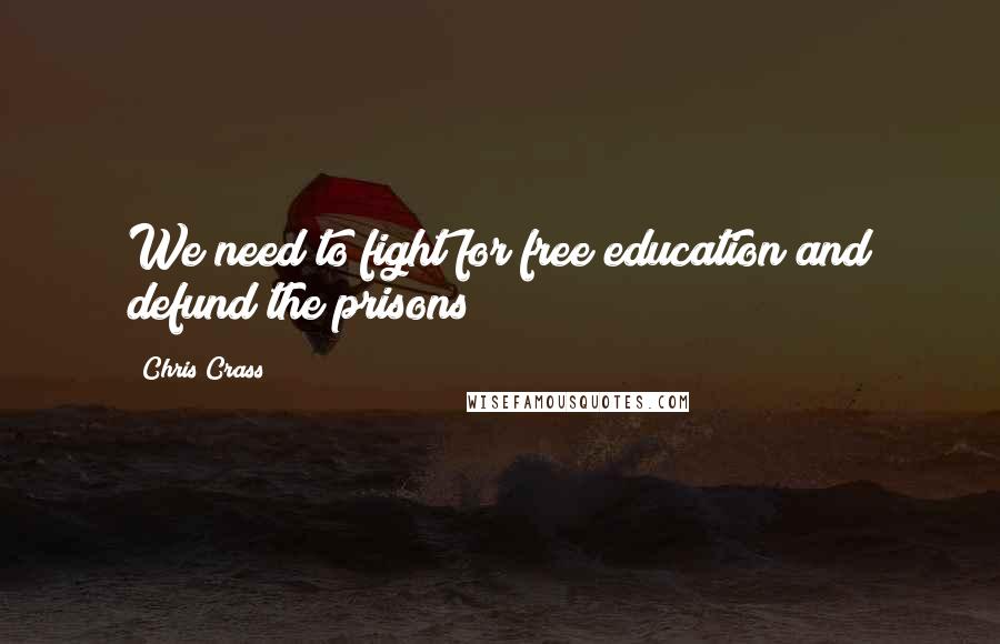 Chris Crass Quotes: We need to fight for free education and defund the prisons