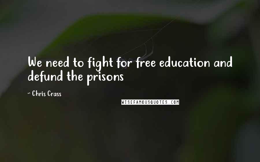 Chris Crass Quotes: We need to fight for free education and defund the prisons