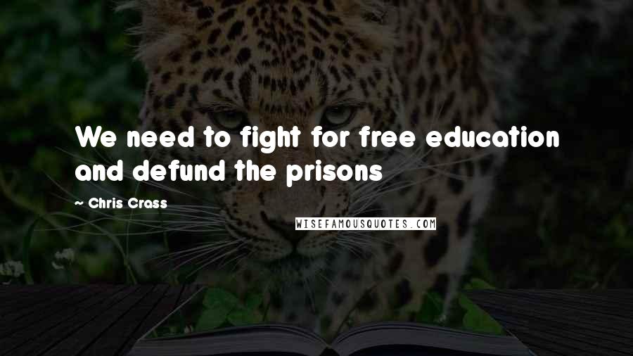 Chris Crass Quotes: We need to fight for free education and defund the prisons