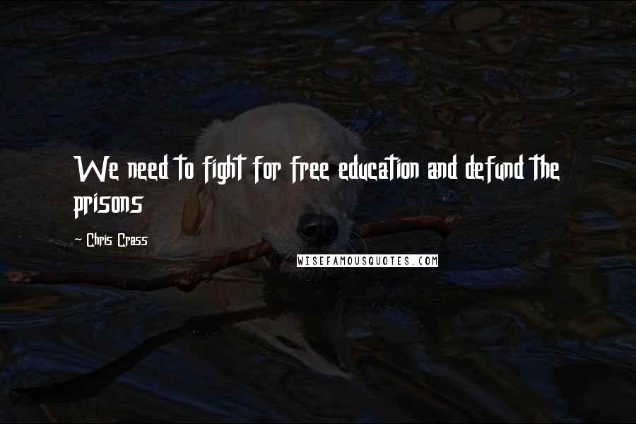 Chris Crass Quotes: We need to fight for free education and defund the prisons