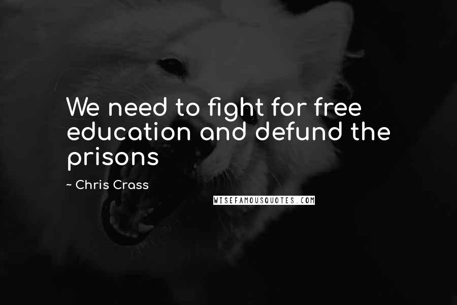 Chris Crass Quotes: We need to fight for free education and defund the prisons