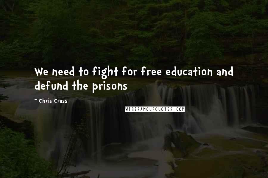 Chris Crass Quotes: We need to fight for free education and defund the prisons