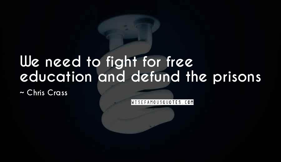 Chris Crass Quotes: We need to fight for free education and defund the prisons