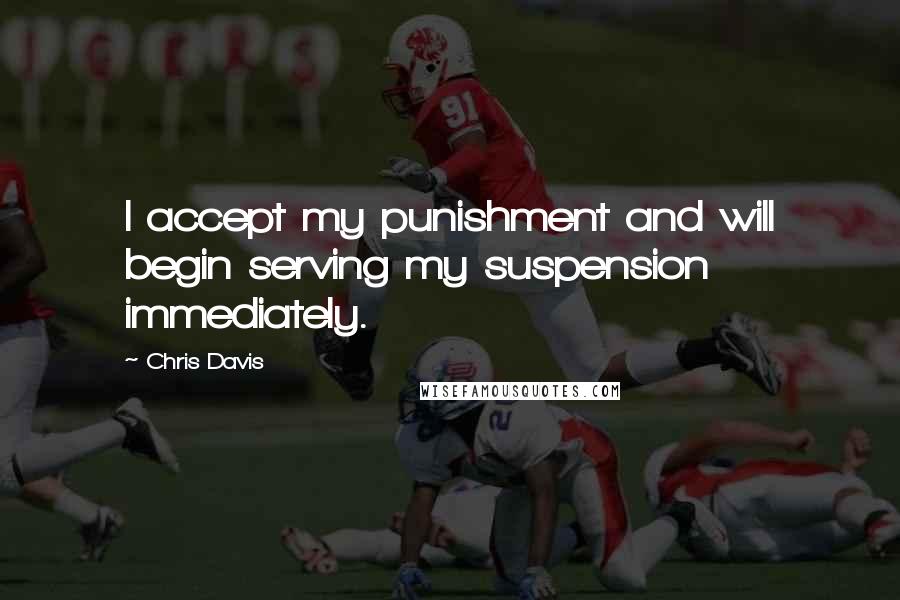 Chris Davis Quotes: I accept my punishment and will begin serving my suspension immediately.