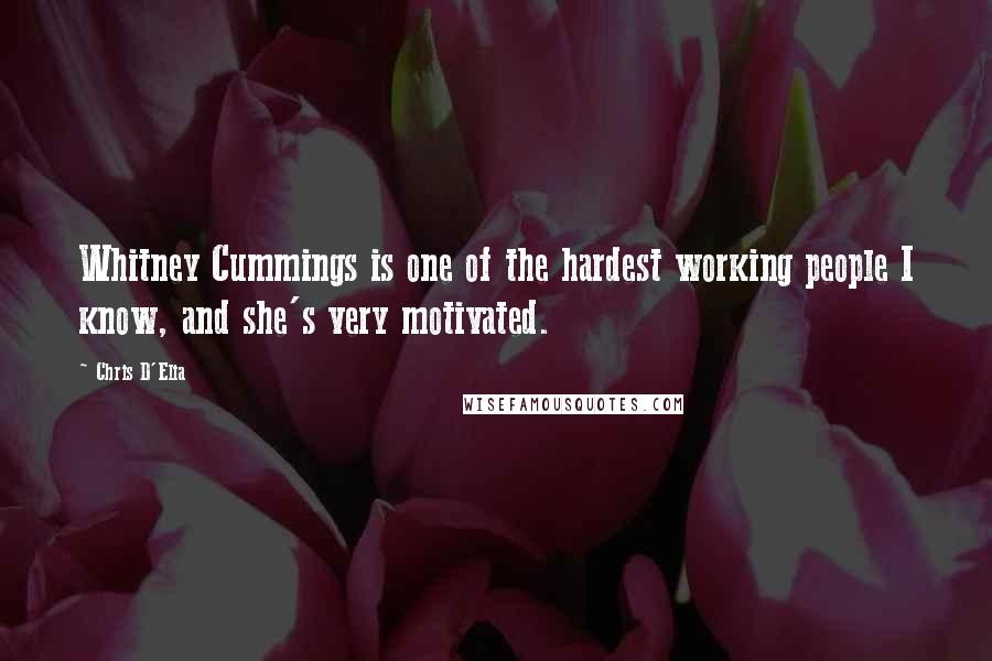 Chris D'Elia Quotes: Whitney Cummings is one of the hardest working people I know, and she's very motivated.