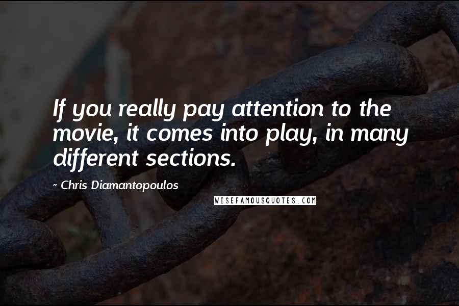 Chris Diamantopoulos Quotes: If you really pay attention to the movie, it comes into play, in many different sections.