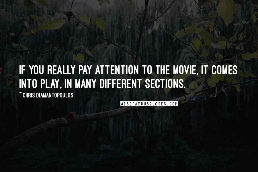 Chris Diamantopoulos Quotes: If you really pay attention to the movie, it comes into play, in many different sections.