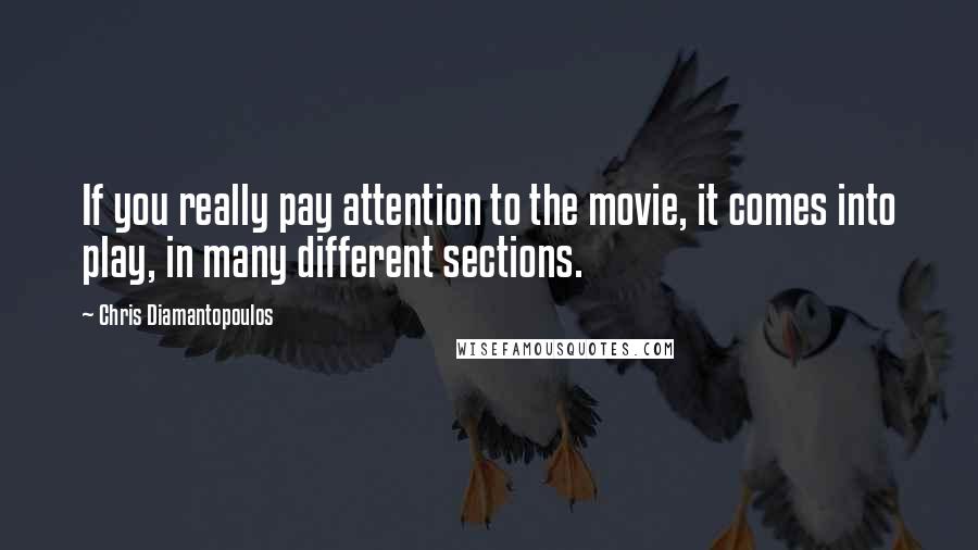 Chris Diamantopoulos Quotes: If you really pay attention to the movie, it comes into play, in many different sections.