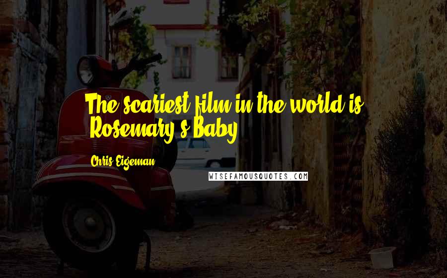 Chris Eigeman Quotes: The scariest film in the world is 'Rosemary's Baby.'