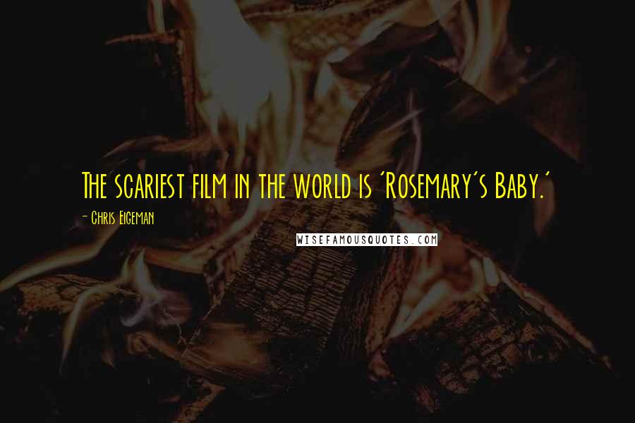 Chris Eigeman Quotes: The scariest film in the world is 'Rosemary's Baby.'