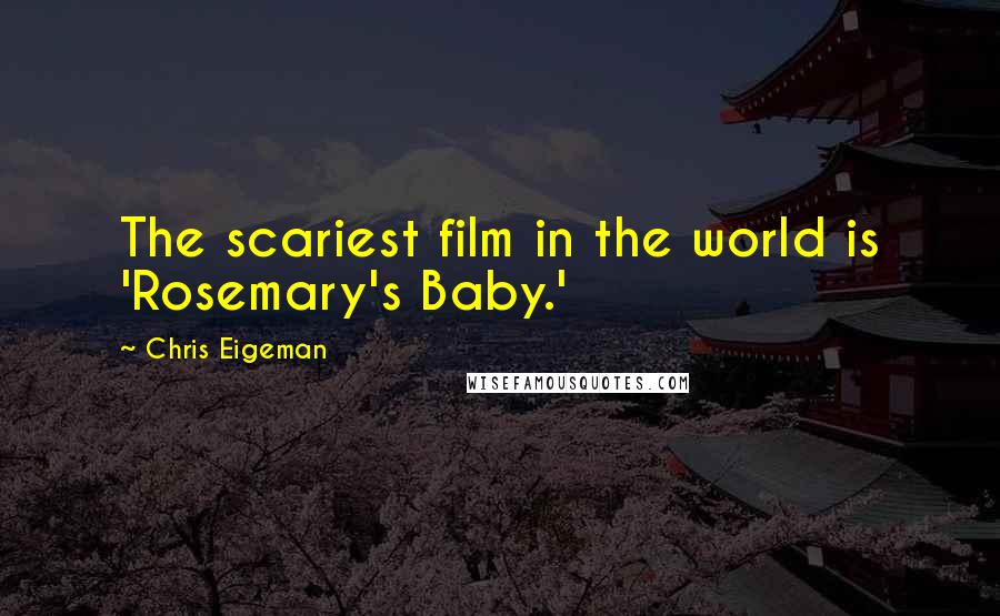 Chris Eigeman Quotes: The scariest film in the world is 'Rosemary's Baby.'