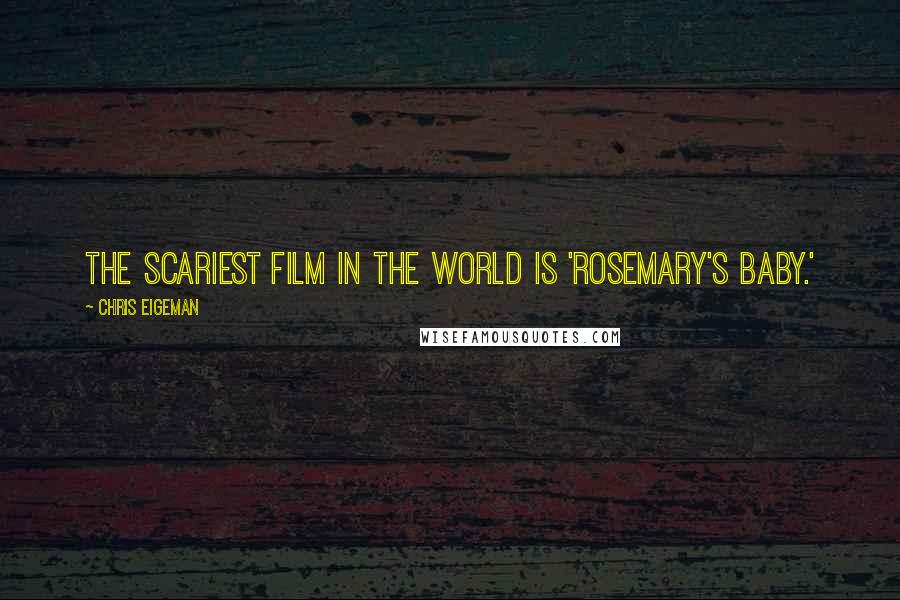 Chris Eigeman Quotes: The scariest film in the world is 'Rosemary's Baby.'