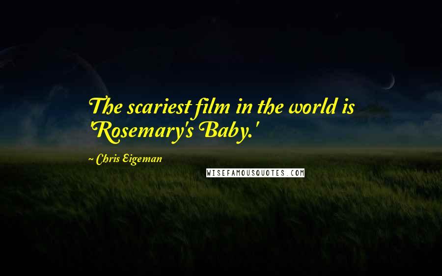 Chris Eigeman Quotes: The scariest film in the world is 'Rosemary's Baby.'