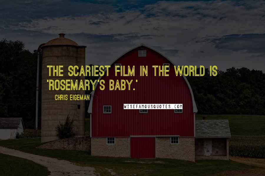 Chris Eigeman Quotes: The scariest film in the world is 'Rosemary's Baby.'