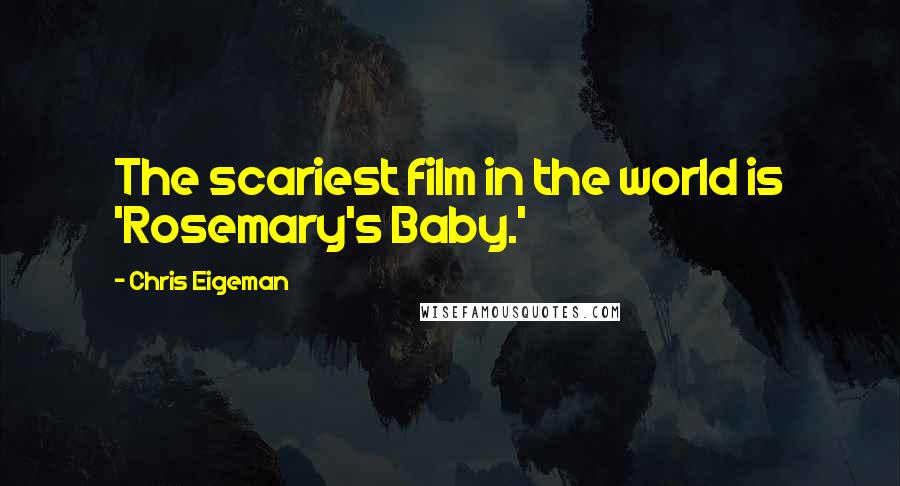 Chris Eigeman Quotes: The scariest film in the world is 'Rosemary's Baby.'