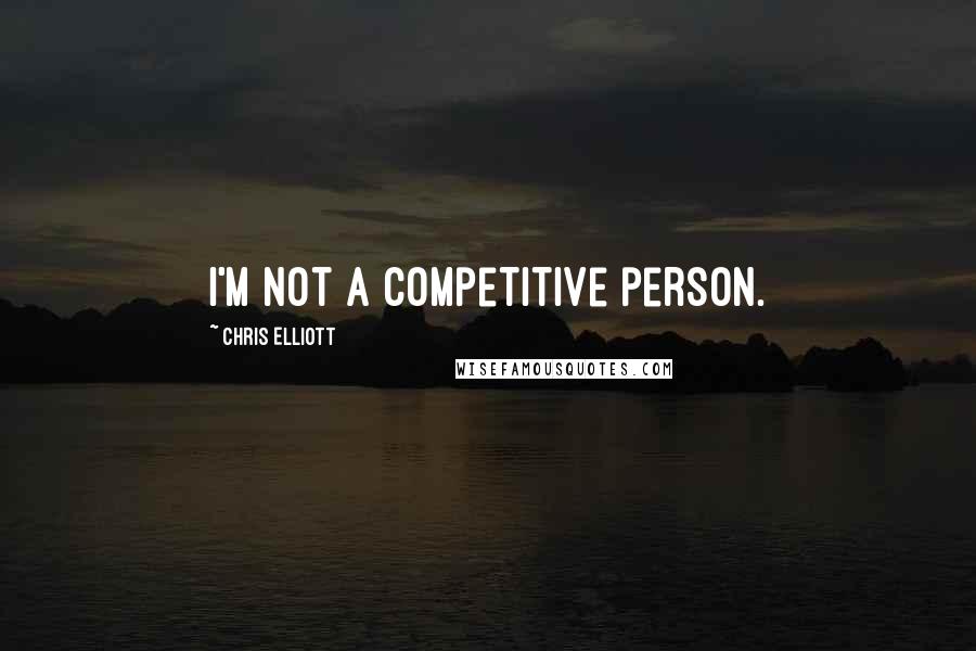 Chris Elliott Quotes: I'm not a competitive person.