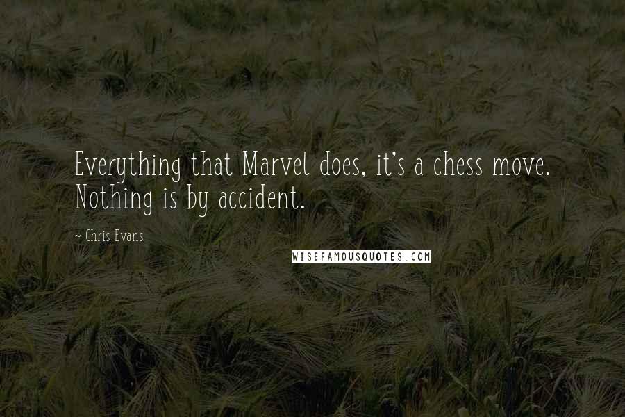 Chris Evans Quotes: Everything that Marvel does, it's a chess move. Nothing is by accident.
