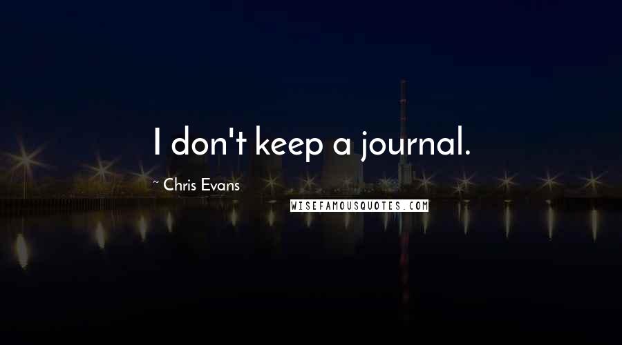 Chris Evans Quotes: I don't keep a journal.