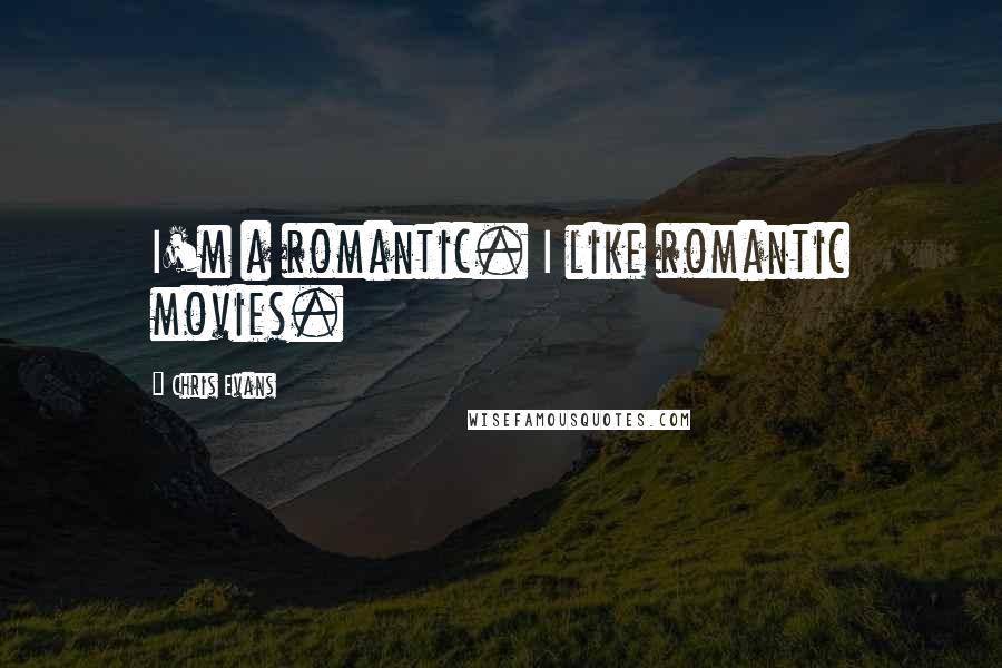 Chris Evans Quotes: I'm a romantic. I like romantic movies.