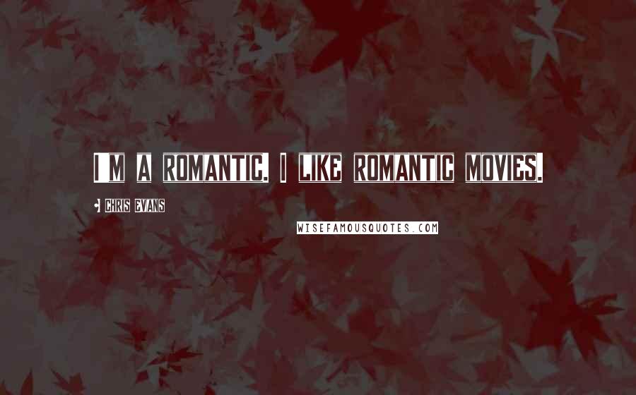 Chris Evans Quotes: I'm a romantic. I like romantic movies.