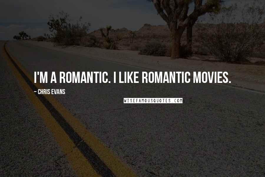 Chris Evans Quotes: I'm a romantic. I like romantic movies.