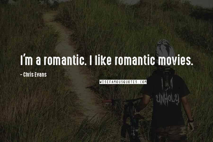 Chris Evans Quotes: I'm a romantic. I like romantic movies.