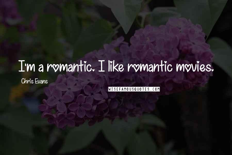 Chris Evans Quotes: I'm a romantic. I like romantic movies.